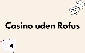 Casino Uden Rufus Liste - Find Din Ideelle Spilleoplevelse