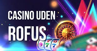 Casinoer uden Rofus – Oplev Spilfrihed Uden Bekymringer